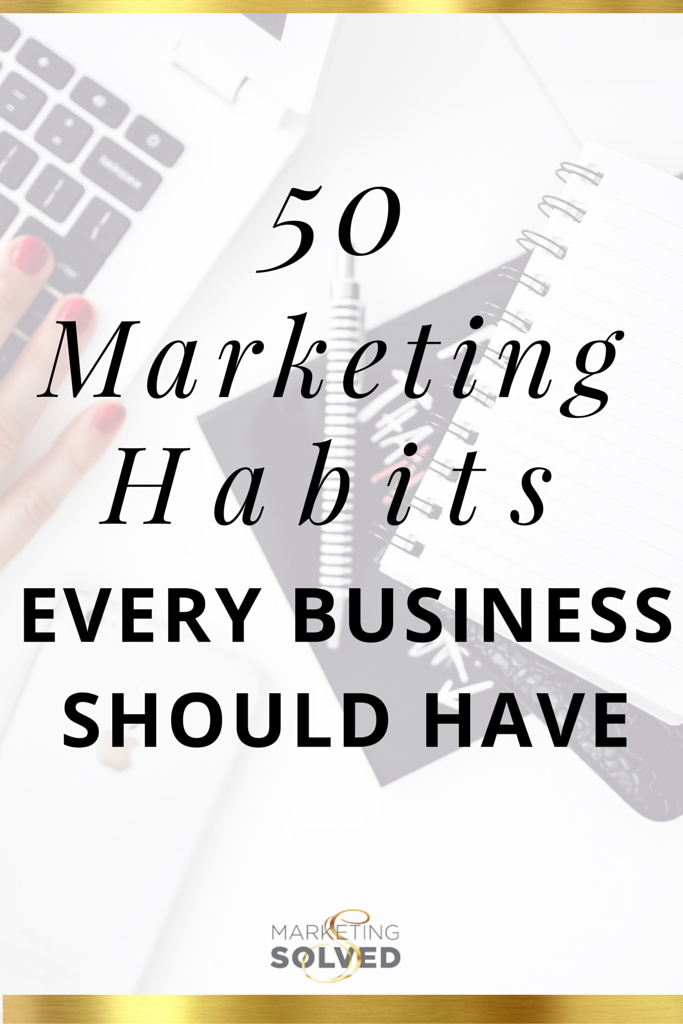 50 Marketing Habits Every Business Should Have // Marketing // Business Marketing // Marketing Ideas // #Marketing