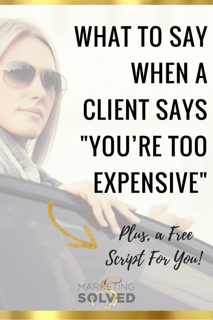 What to Say When a Client Says You're too Expensive - Plus a free script for you // Business // Entrepreneurship 