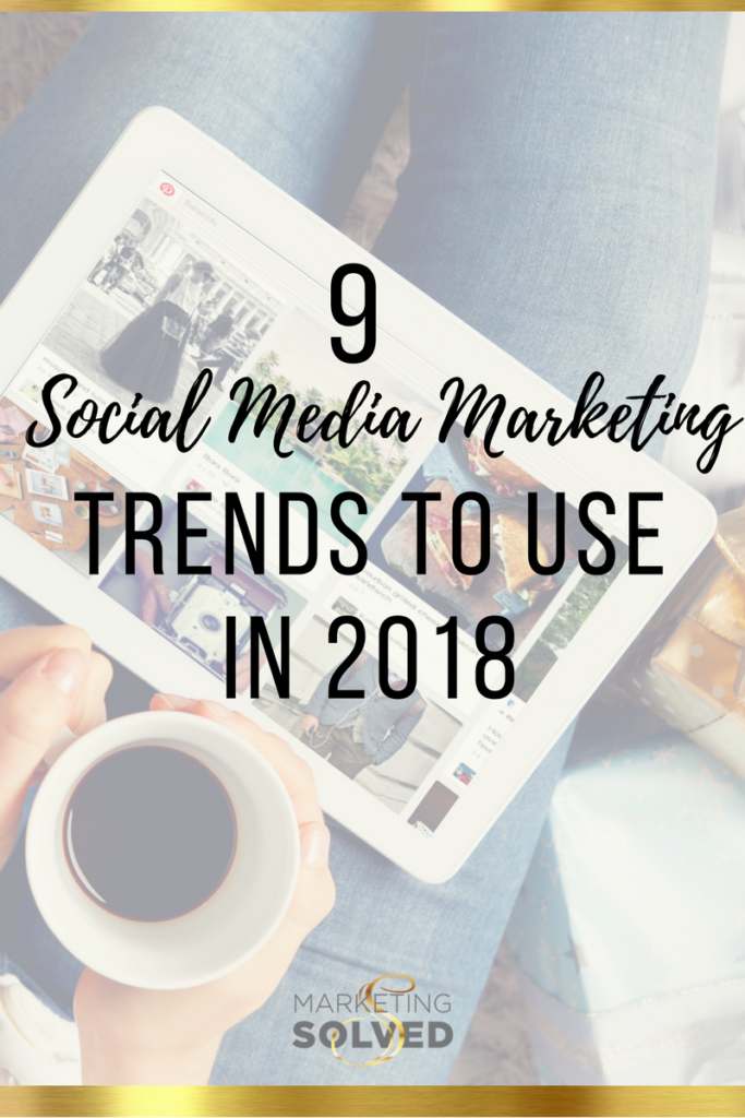 9 Social Media Marketing Trends to Use in 2018