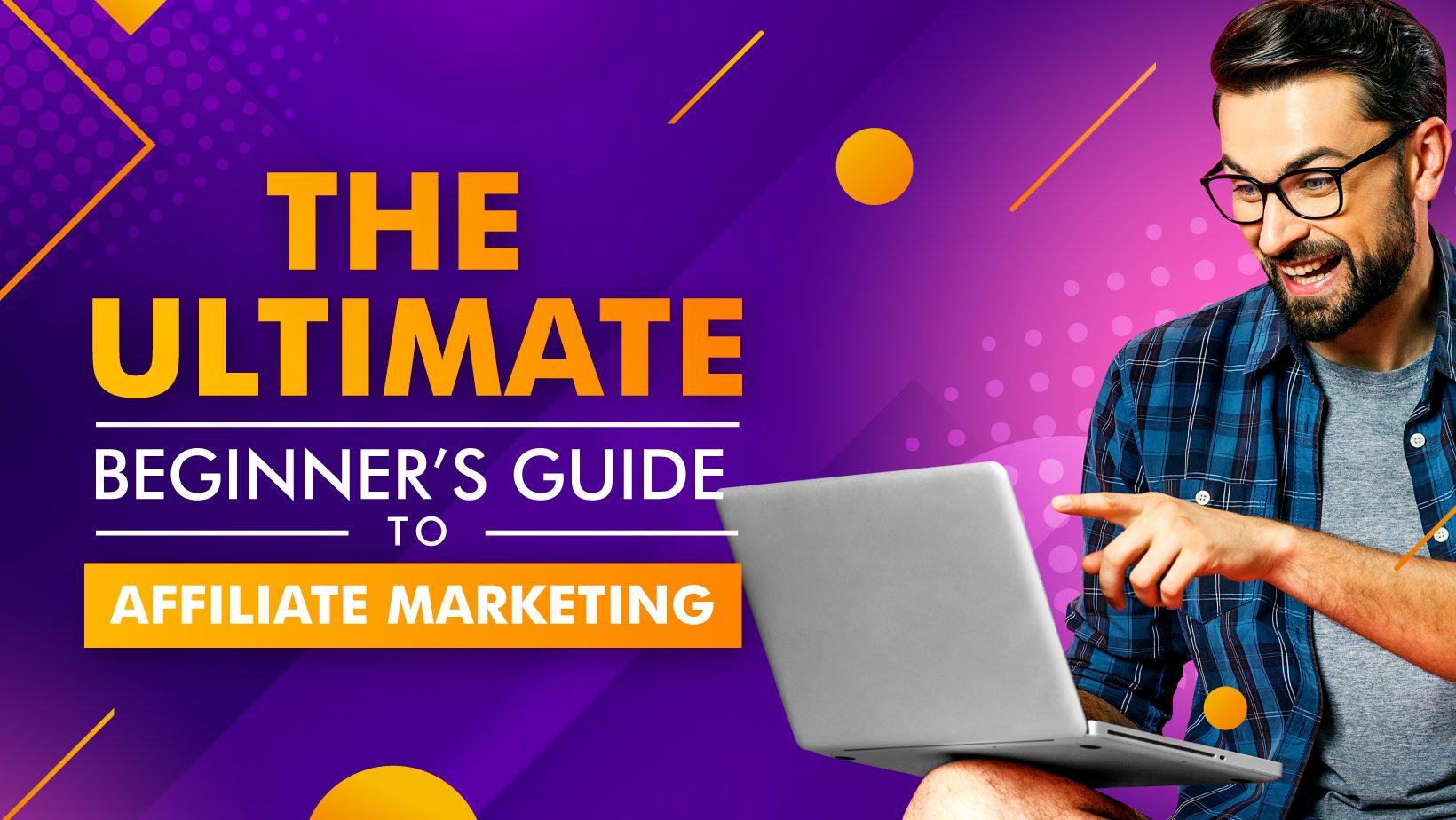 The Ultimate Beginner’s Guide to Affiliate Marketing